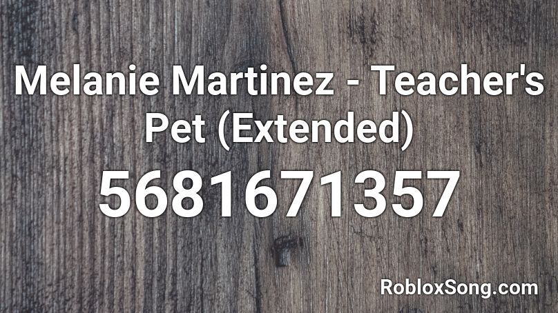 Melanie Martinez - Teacher's Pet (Extended) Roblox ID