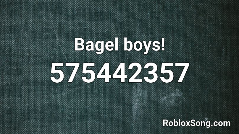 Bagel boys! Roblox ID