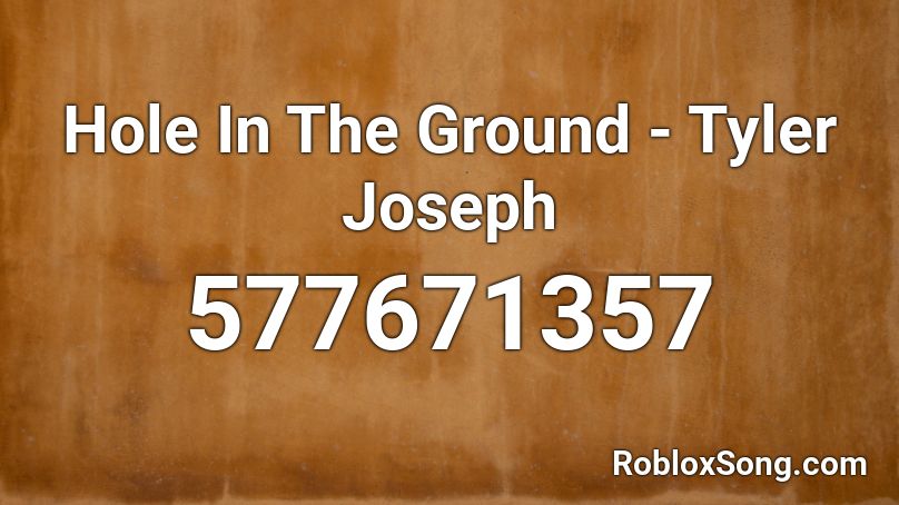 Hole In The Ground - Tyler Joseph Roblox ID