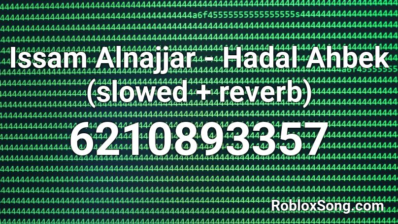 Issam Alnajjar - Hadal Ahbek (slowed + reverb) Roblox ID