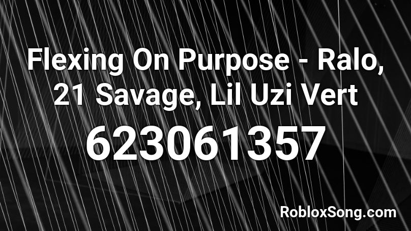 Flexing On Purpose - Ralo, 21 Savage, Lil Uzi Vert Roblox ID