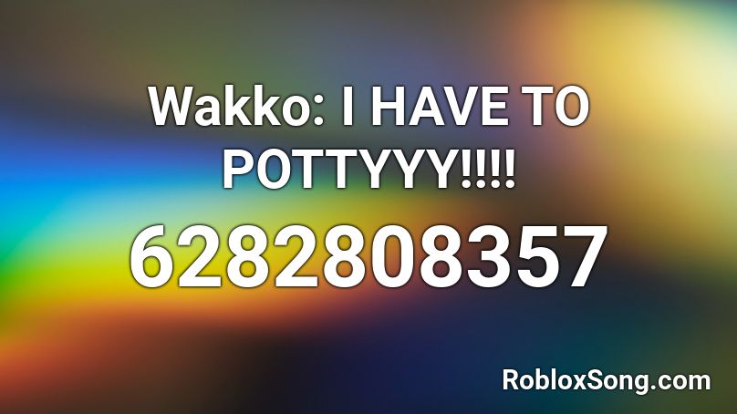 wakko i have to potty Roblox ID