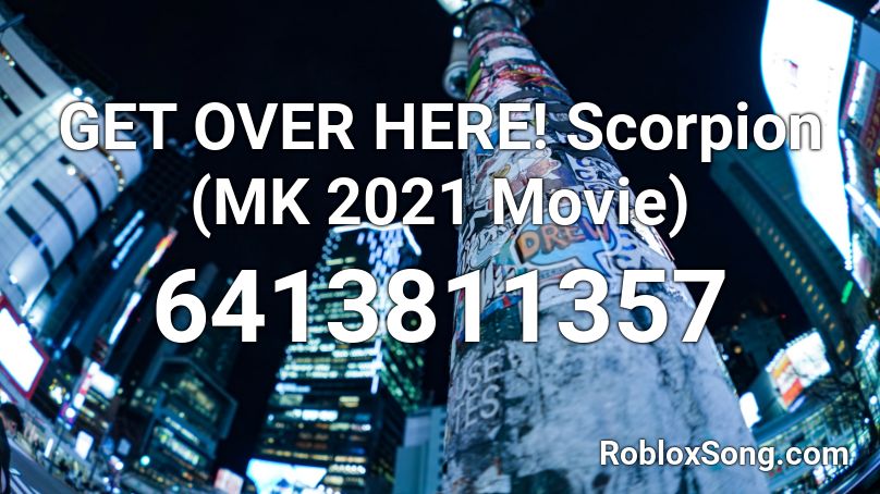 GET OVER HERE! Scorpion (MK 2021 Movie) Roblox ID