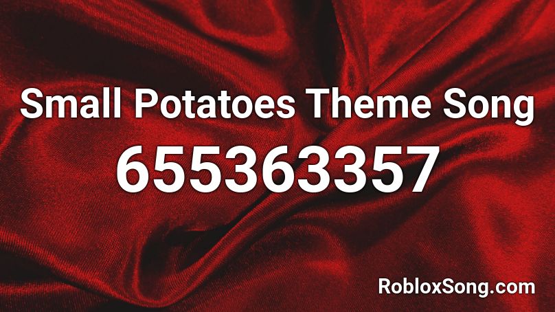 Small Potatoes Theme Song Roblox ID