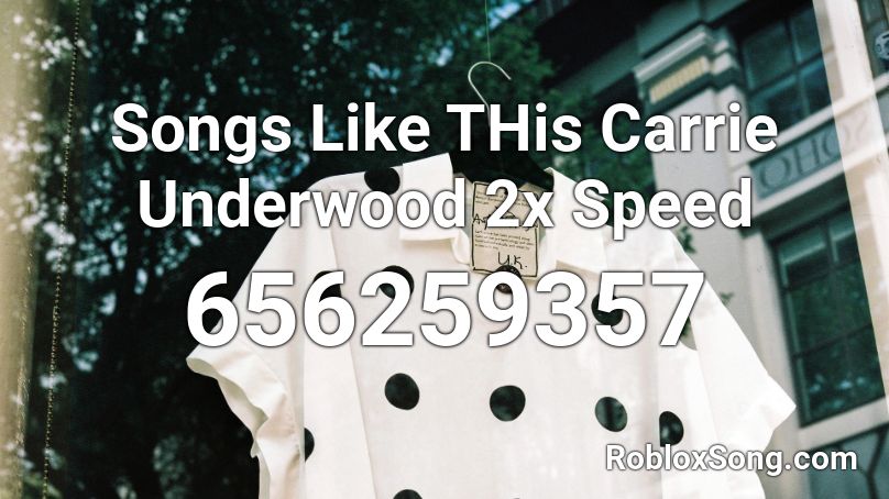 Songs Like THis Carrie Underwood 2x Speed Roblox ID