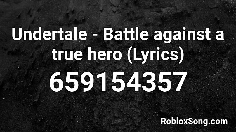 Undertale - Battle against a true hero (Lyrics) Roblox ID