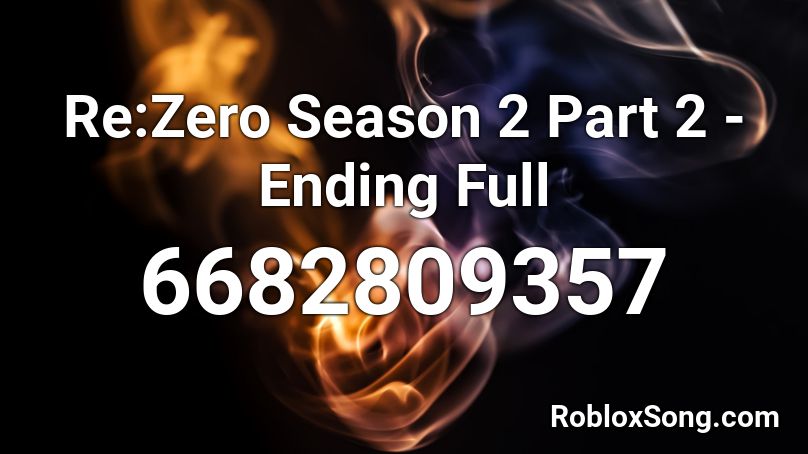 Re Zero Season 2 Part 2 Ending Full Roblox Id Roblox Music Codes