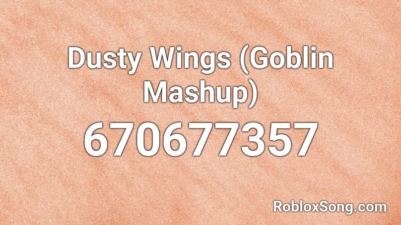 Dusty Wings (Goblin Mashup) Roblox ID
