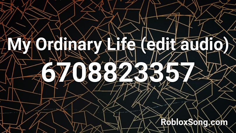 My Ordinary Life (edit audio) Roblox ID
