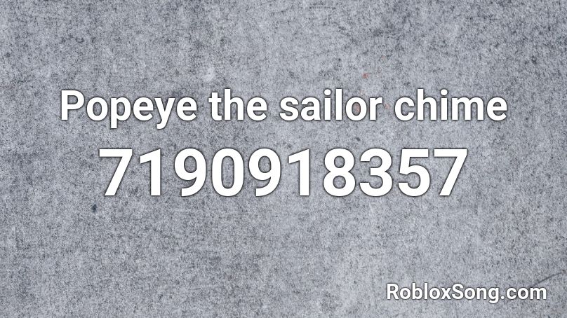 Popeye the sailor chime Roblox ID