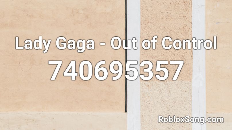 Lady Gaga - Out of Control Roblox ID