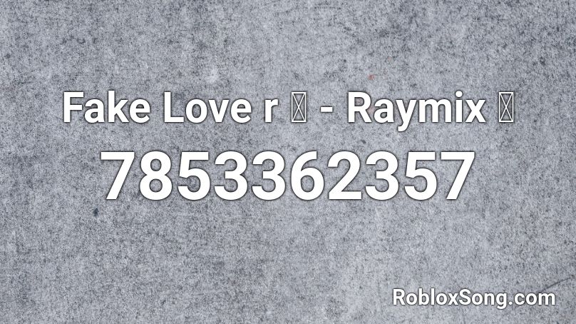 Fake Love r 🥀 - Raymix 🎵 Roblox ID