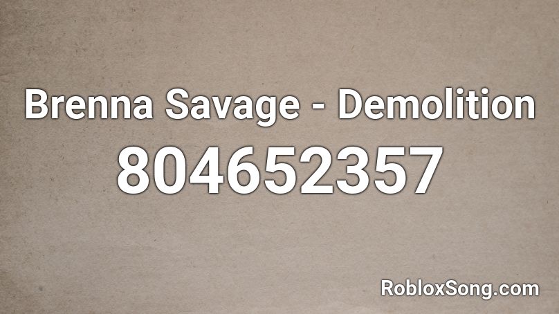 Brenna Savage - Demolition Roblox ID