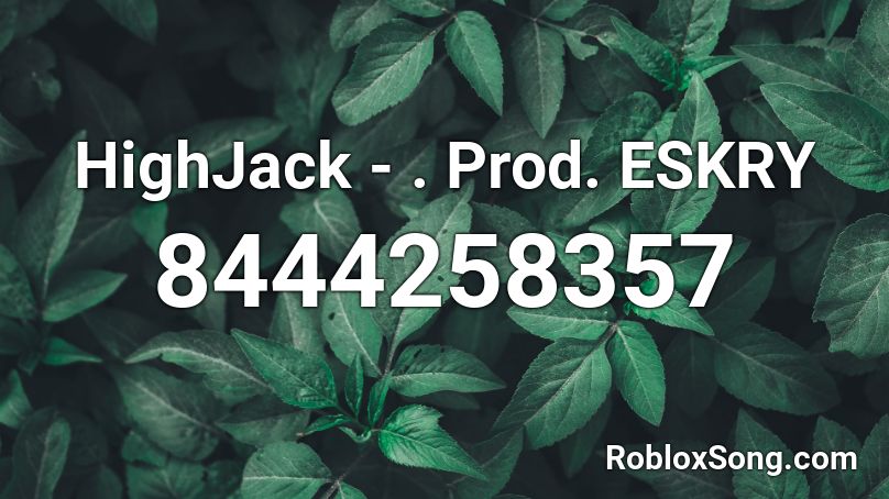 HighJack -  . Prod. ESKRY Roblox ID