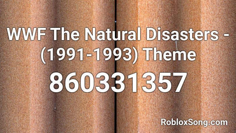 WWF The Natural Disasters - (1991-1993) Theme Roblox ID