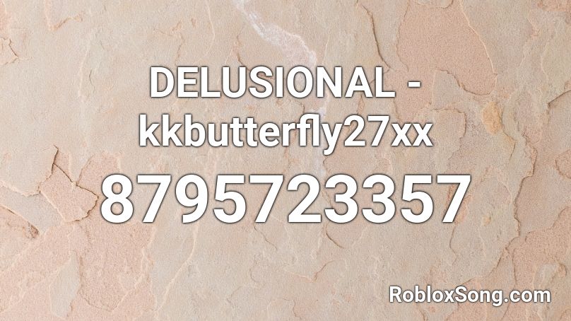 DELUSIONAL - kkbutterfly27xx Roblox ID