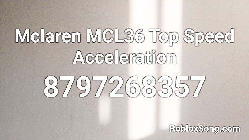 Mclaren MCL36 Top Speed Acceleration Roblox ID