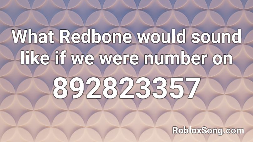 What Redbone would sound like if we were number on Roblox ID