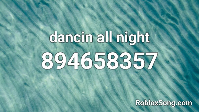 dancin all night Roblox ID