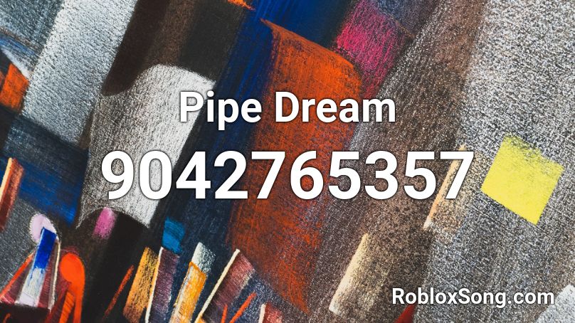 Pipe Dream Roblox ID