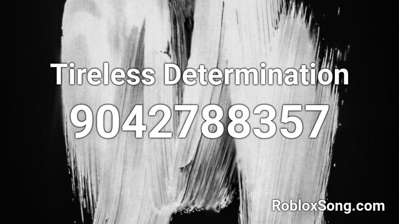 Tireless Determination Roblox ID