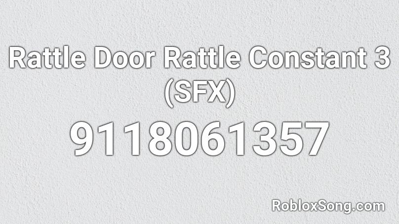 Rattle Door Rattle Constant 3 (SFX) Roblox ID