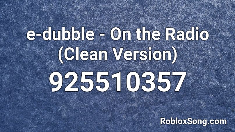 e-dubble - On the Radio (Clean Version) Roblox ID
