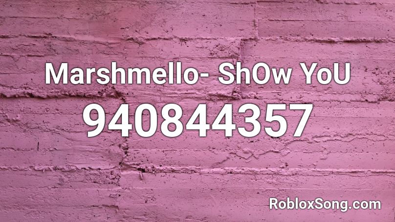 Marshmello- ShOw YoU Roblox ID