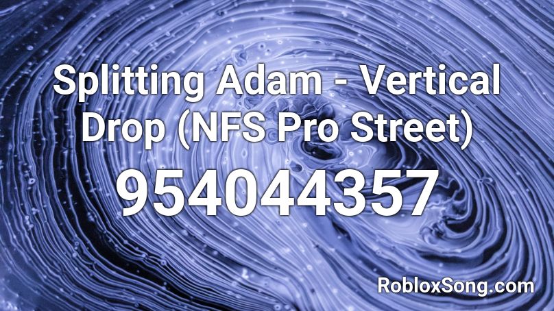Splitting Adam - Vertical Drop (NFS Pro Street) Roblox ID