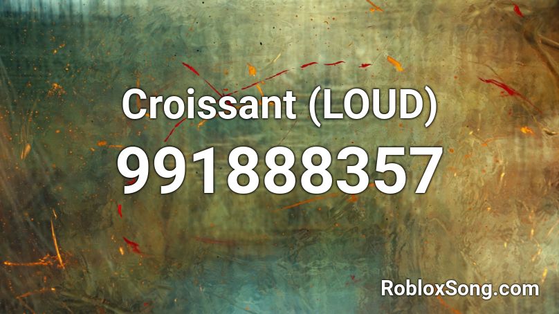Croissant (LOUD) Roblox ID