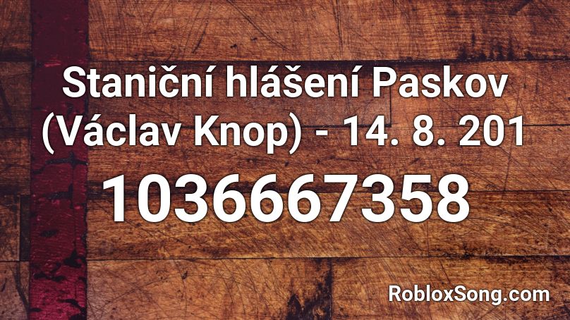 Staniční hlášení Paskov (Václav Knop) - 14. 8. 201 Roblox ID