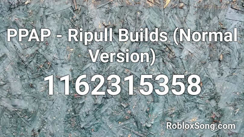 PPAP - Ripull Builds (Normal Version) Roblox ID