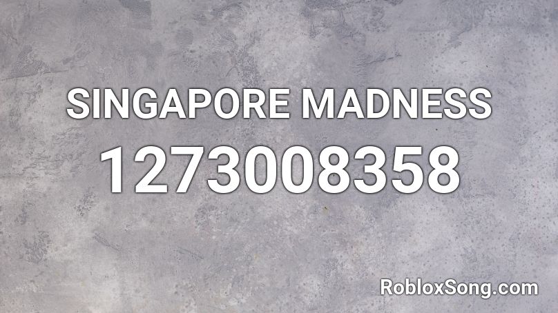 SINGAPORE MADNESS Roblox ID