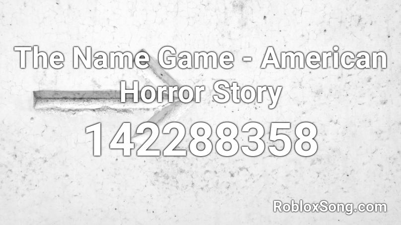 The Name Game - American Horror Story Roblox ID