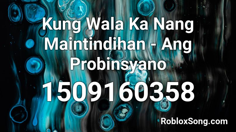 Kung Wala Ka Nang Maintindihan - Ang Probinsyano Roblox ID