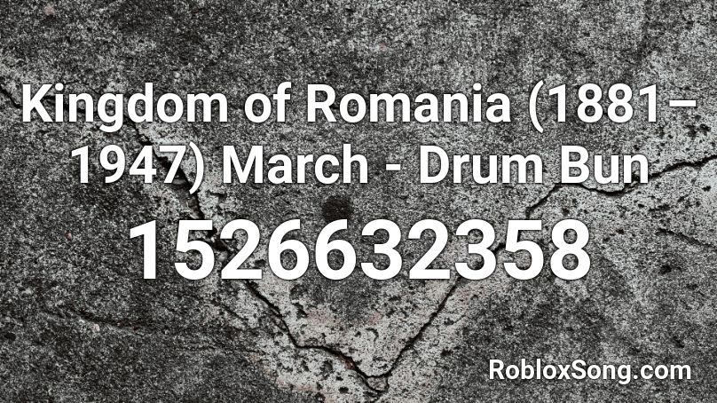 Kingdom of Romania (1881–1947) March - Drum Bun Roblox ID