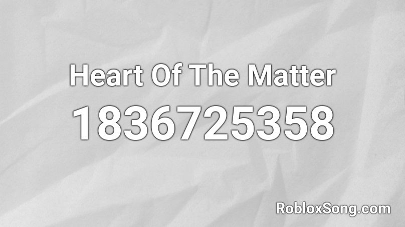 Heart Of The Matter Roblox ID