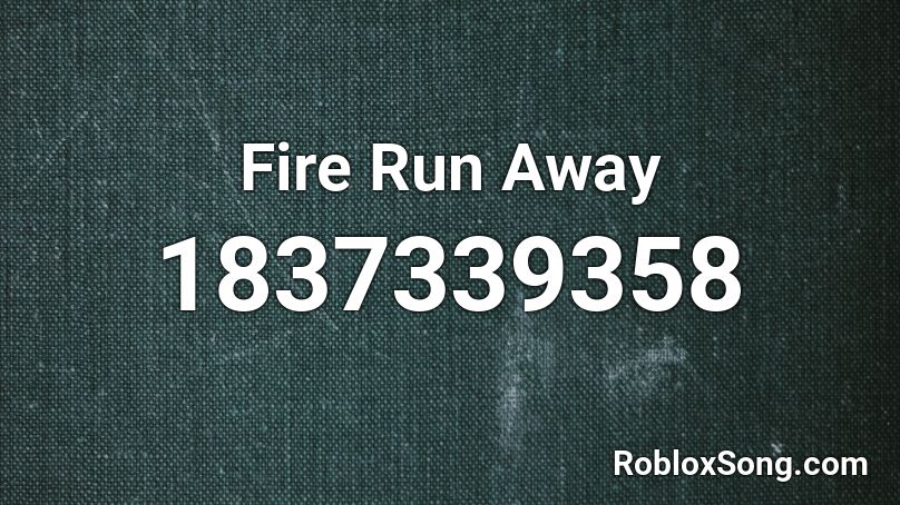 Fire Run Away Roblox ID