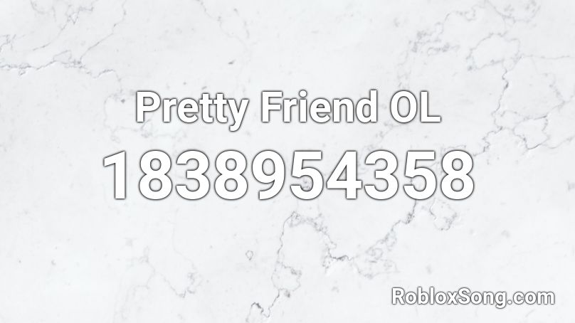 Pretty Friend OL Roblox ID