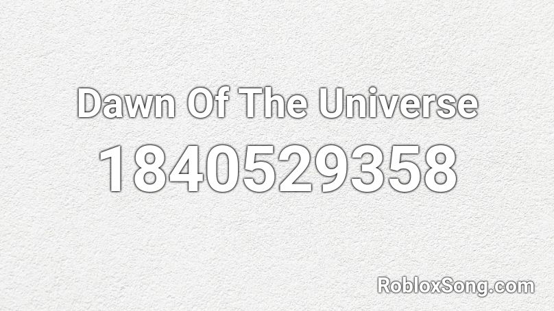 Dawn Of The Universe Roblox ID