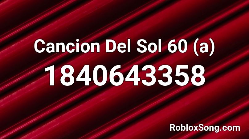 Cancion Del Sol 60 (a) Roblox ID