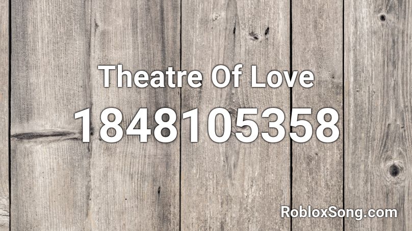 Theatre Of Love Roblox ID