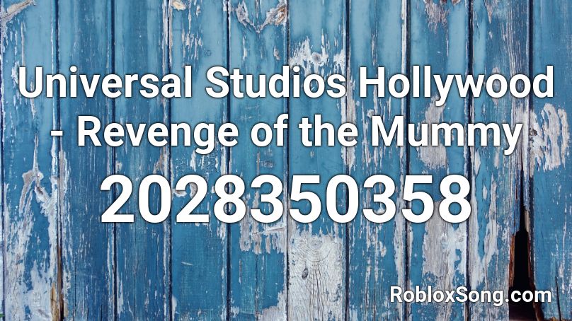 Universal Studios Hollywood Revenge Of The Mummy Roblox Id Roblox Music Codes - roblox friendly mummy