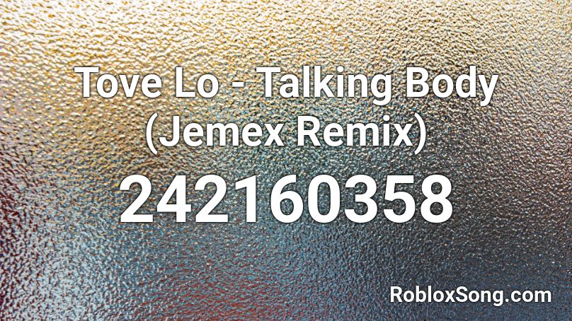 Tove Lo Talking Body Jemex Remix Roblox Id Roblox Music Codes - talking body roblox id