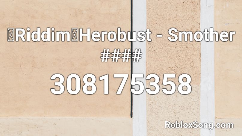 【Riddim】Herobust - Smother #### Roblox ID