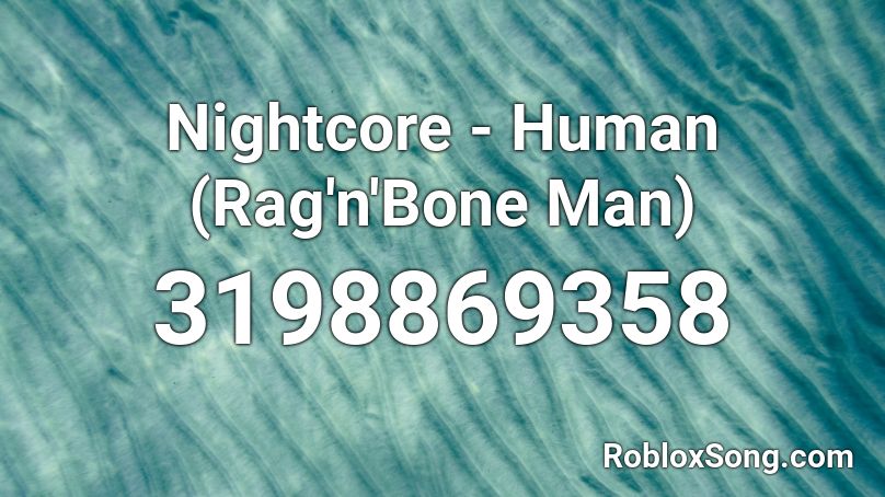 Nightcore - Human (Rag'n'Bone Man) Roblox ID