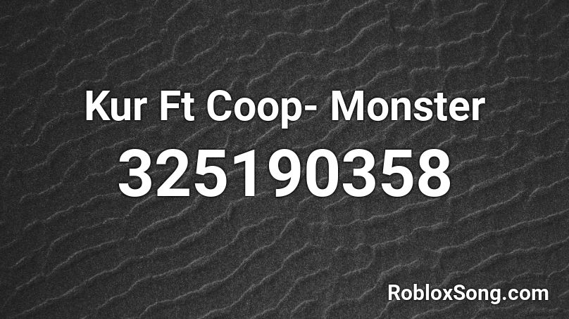 Kur Ft Coop Monster Roblox Id Roblox Music Codes - roblox kur song
