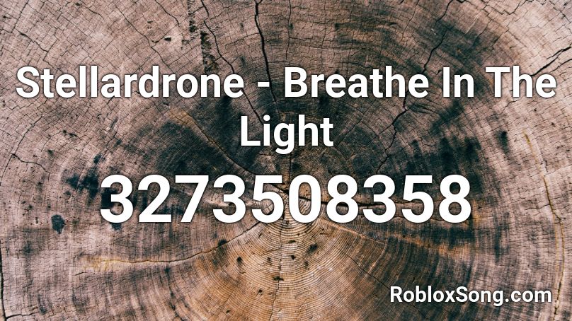 Stellardrone - Breathe In The Light  Roblox ID