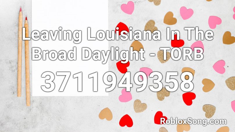 Leaving Louisiana In The Broad Daylight Torb Roblox Id Roblox Music Codes - pocketful of sunshine roblox id