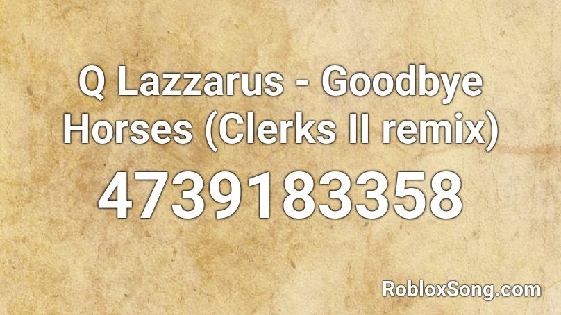 Q Lazzarus - Goodbye Horses (Clerks II remix) Roblox ID